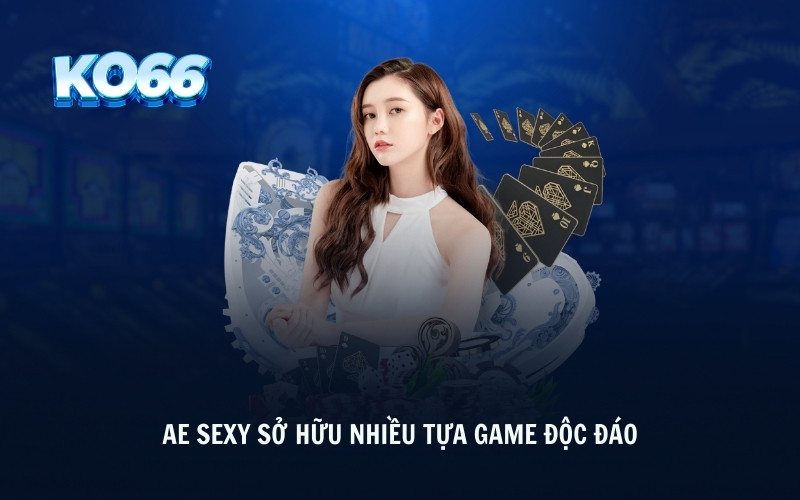 AE Sexy sở hữu nhiều tựa game độc đáo