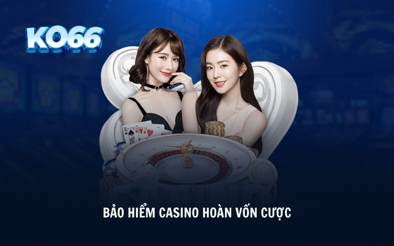 Bảo Hiểm Casino Hoàn Vốn Cược Cực Khủng Tại Nhà Cái KO66