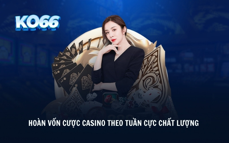 Hoàn vốn cược casino theo tuần cực chất lượng 