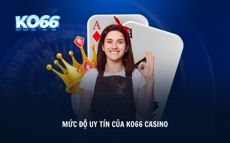 Mức độ uy tín của KO66 casino