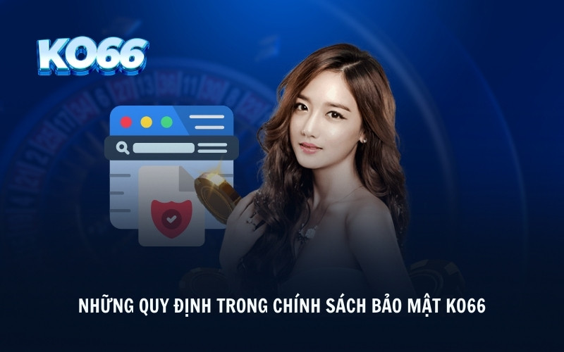 Những quy định trong chính sách bảo mật KO66