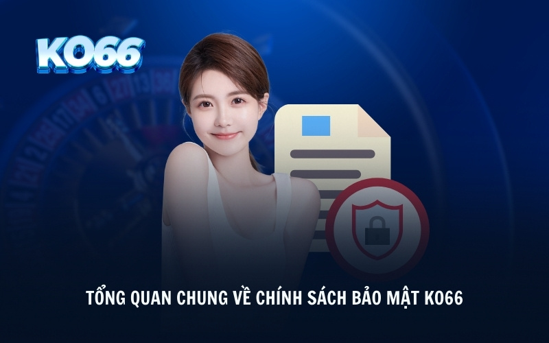 Tổng quan chung về chính sách bảo mật KO66